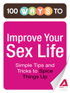 100 Ways to Improve Your Sex Life (eBook): Simple Tips and Tricks to Spice Things Up